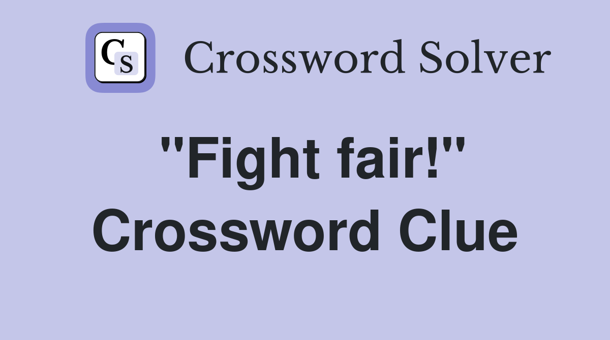 "Fight fair!" Crossword Clue