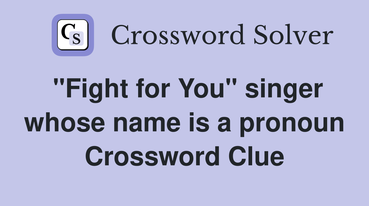 "Fight for You" singer whose name is a pronoun Crossword Clue