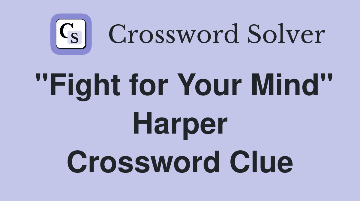 "Fight for Your Mind" Harper Crossword Clue
