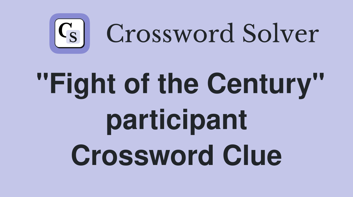 "Fight of the Century" participant Crossword Clue