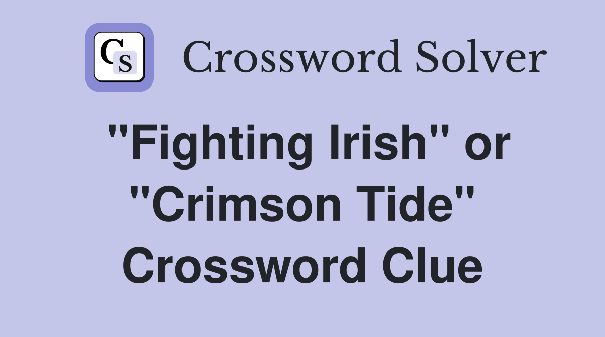 "Fighting Irish" or "Crimson Tide" Crossword Clue