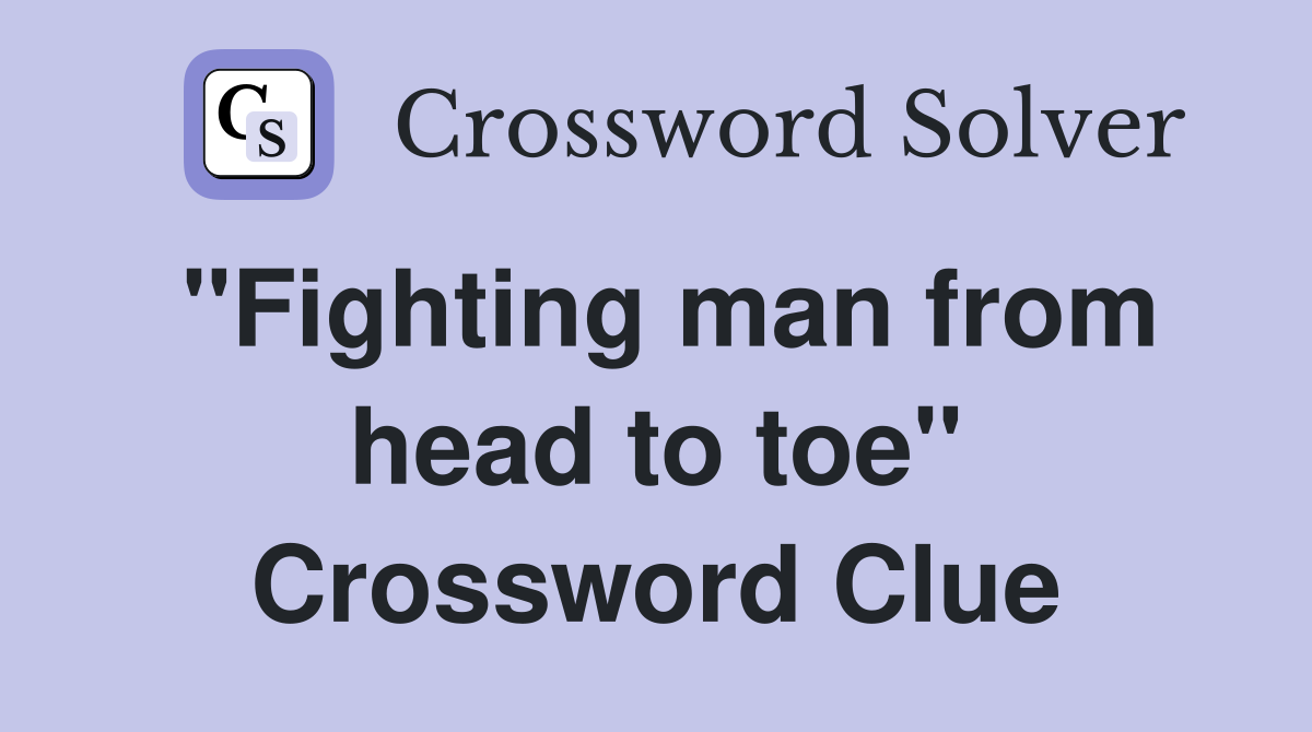 "Fighting man from head to toe" Crossword Clue
