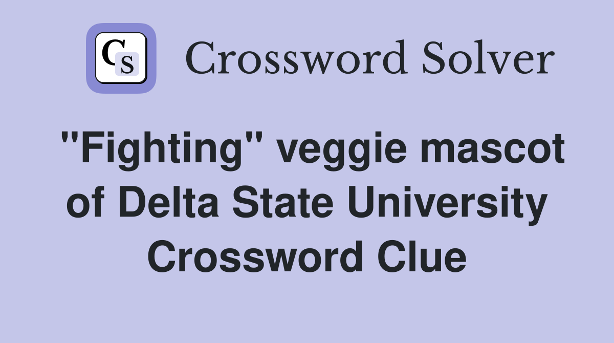 "Fighting" veggie mascot of Delta State University Crossword Clue