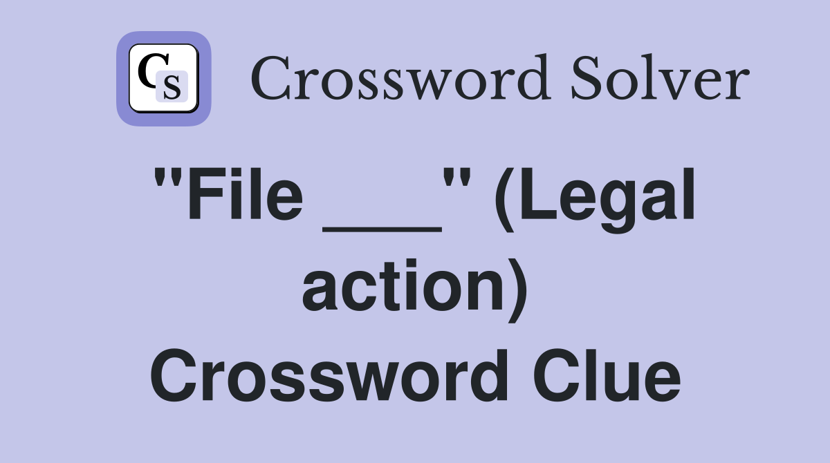 "File ___" (Legal action) Crossword Clue