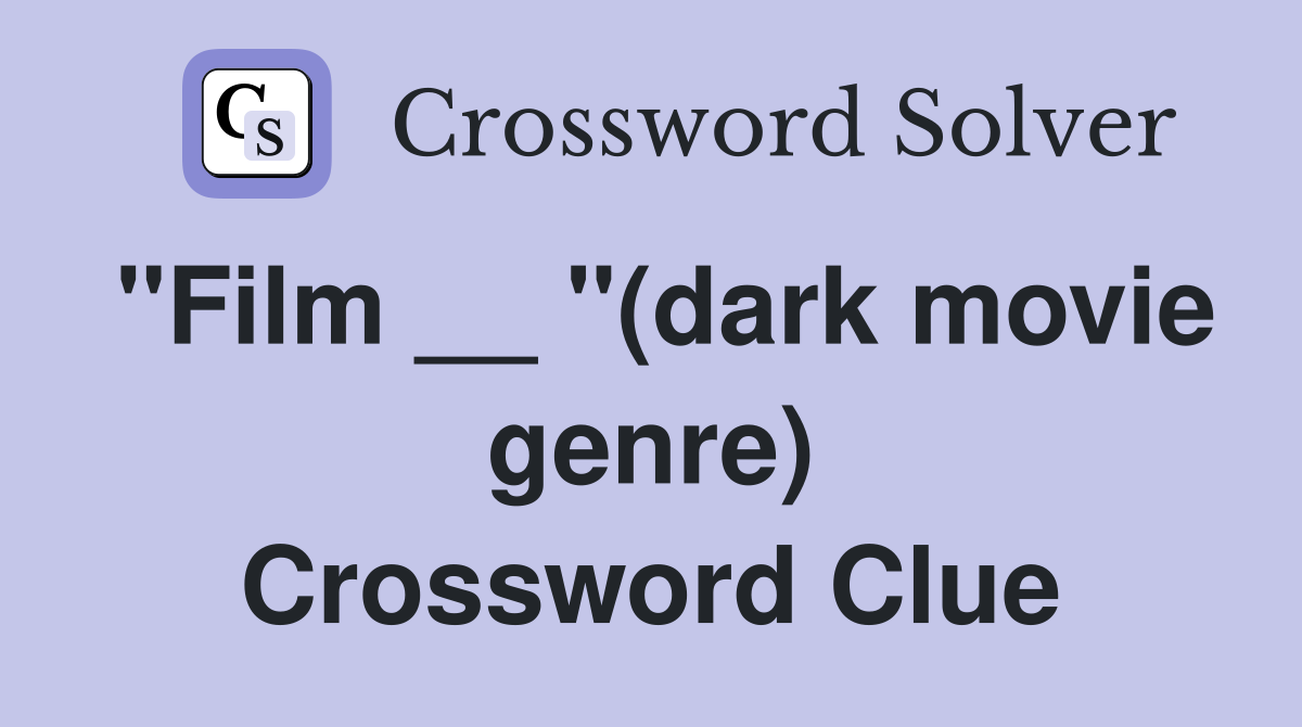 "Film __ "(dark movie genre) Crossword Clue