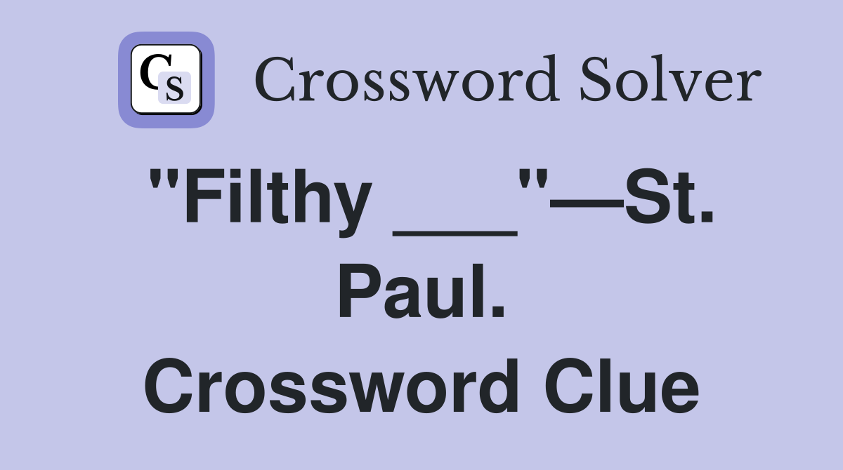 "Filthy ___"—St. Paul. Crossword Clue