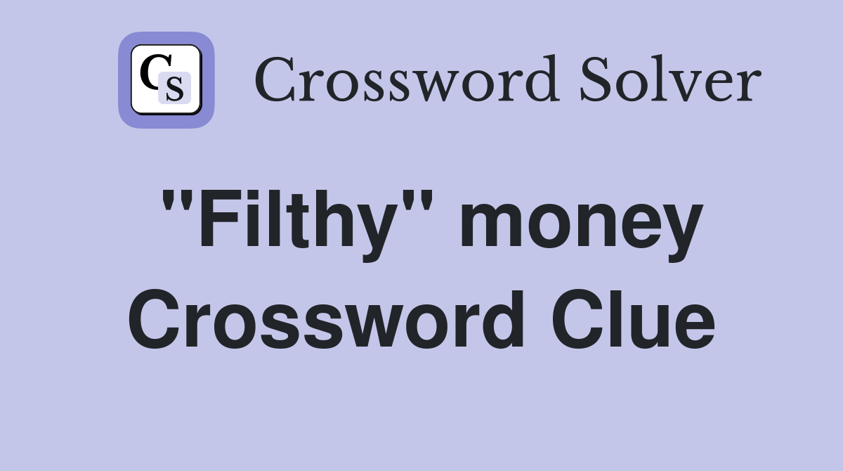 quot Filthy quot money Crossword Clue Answers Crossword Solver