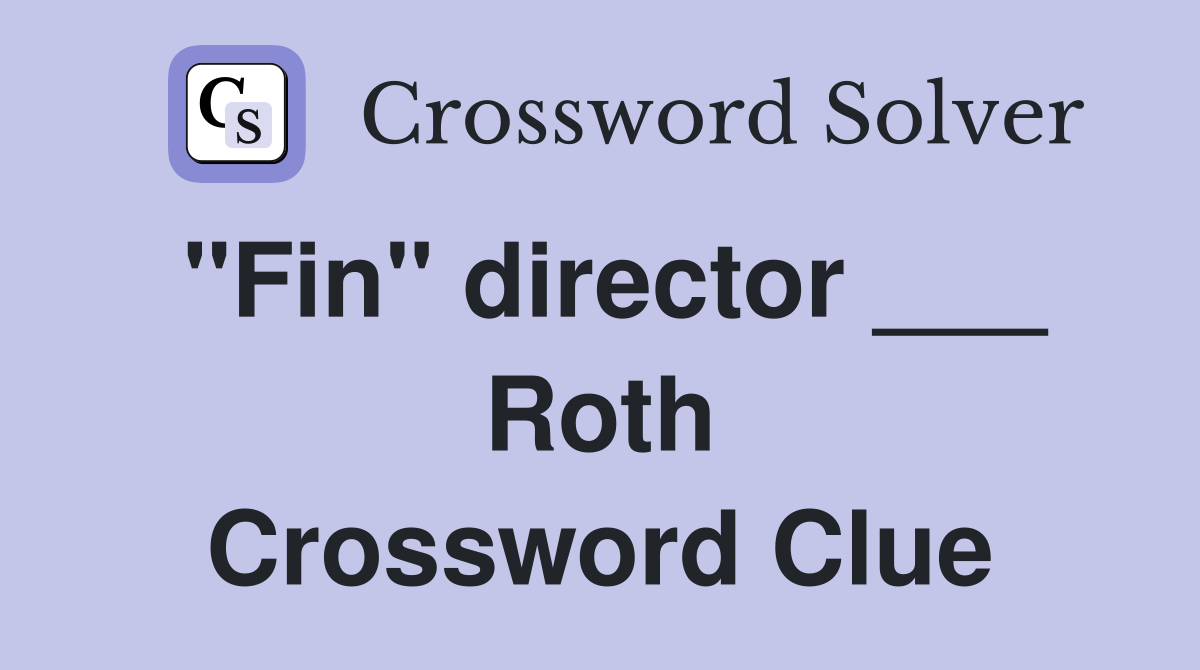 "Fin" director ___ Roth Crossword Clue