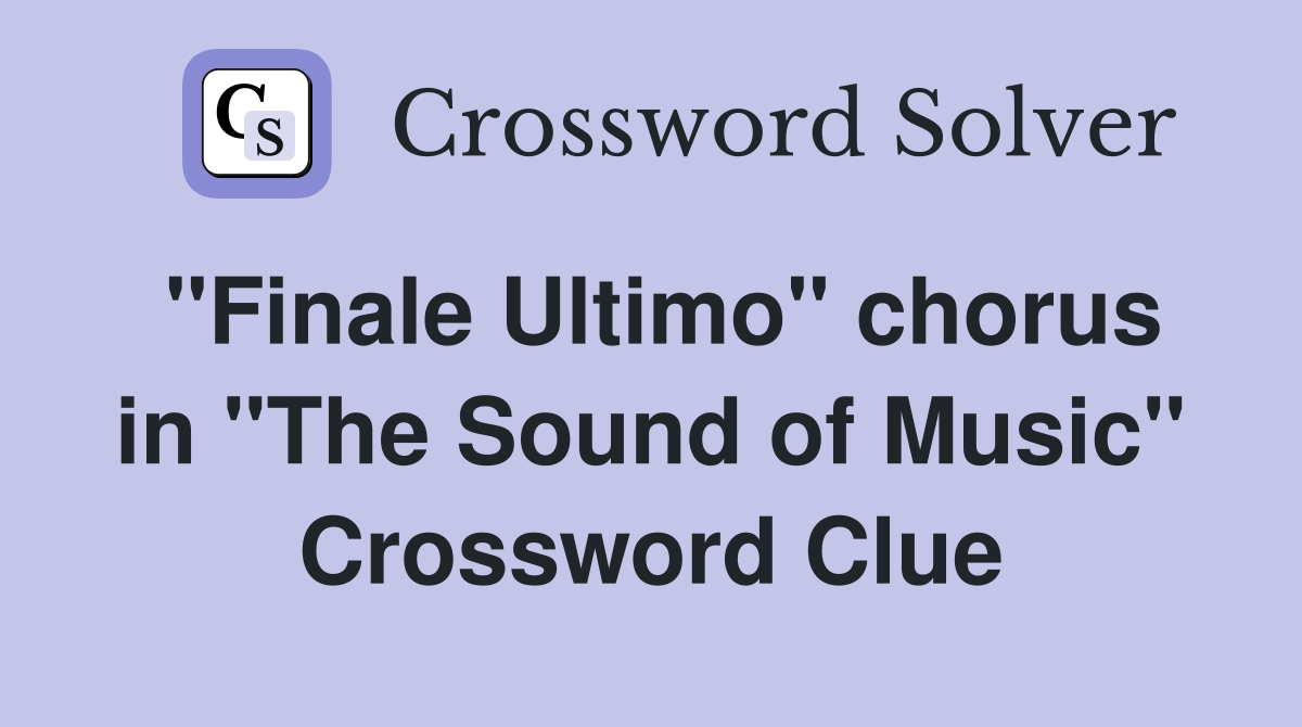 "Finale Ultimo" chorus in "The Sound of Music" Crossword Clue