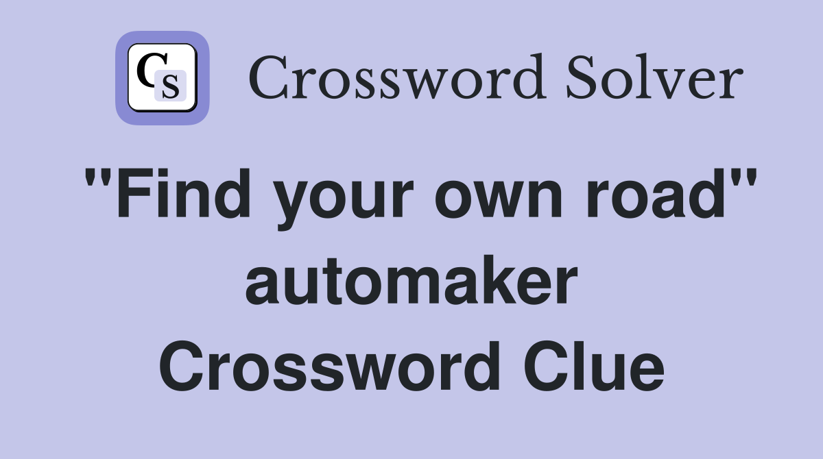 "Find your own road" automaker Crossword Clue