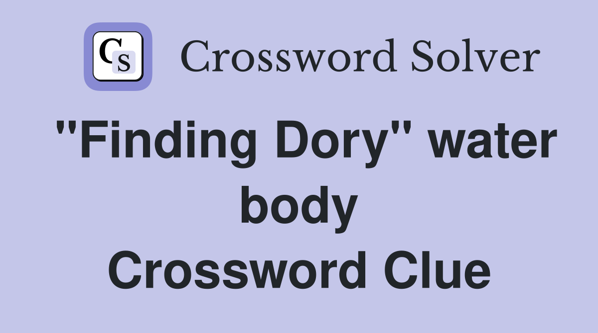 "Finding Dory" water body Crossword Clue