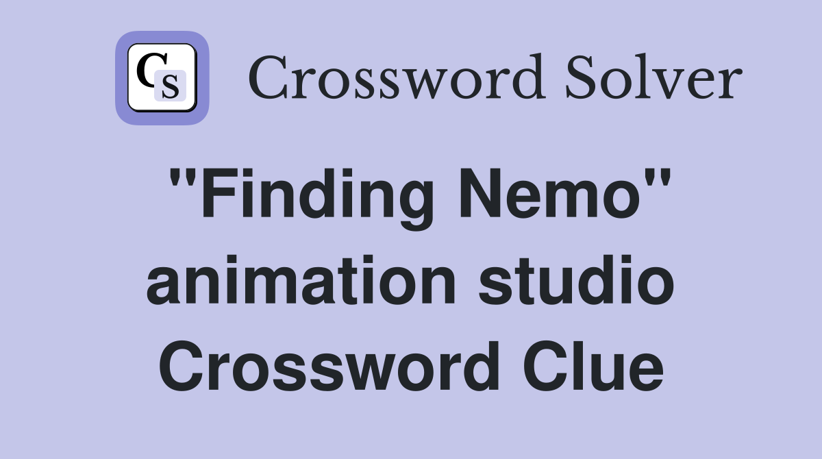 "Finding Nemo" animation studio Crossword Clue