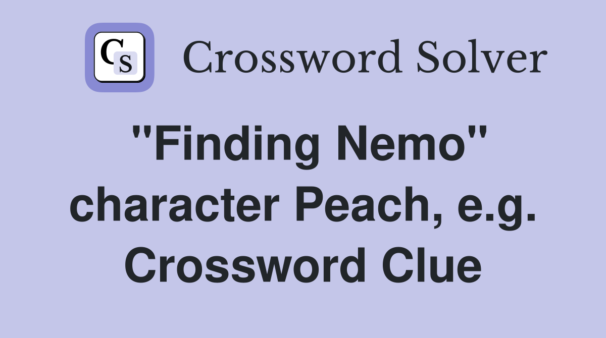 "Finding Nemo" character Peach, e.g. Crossword Clue