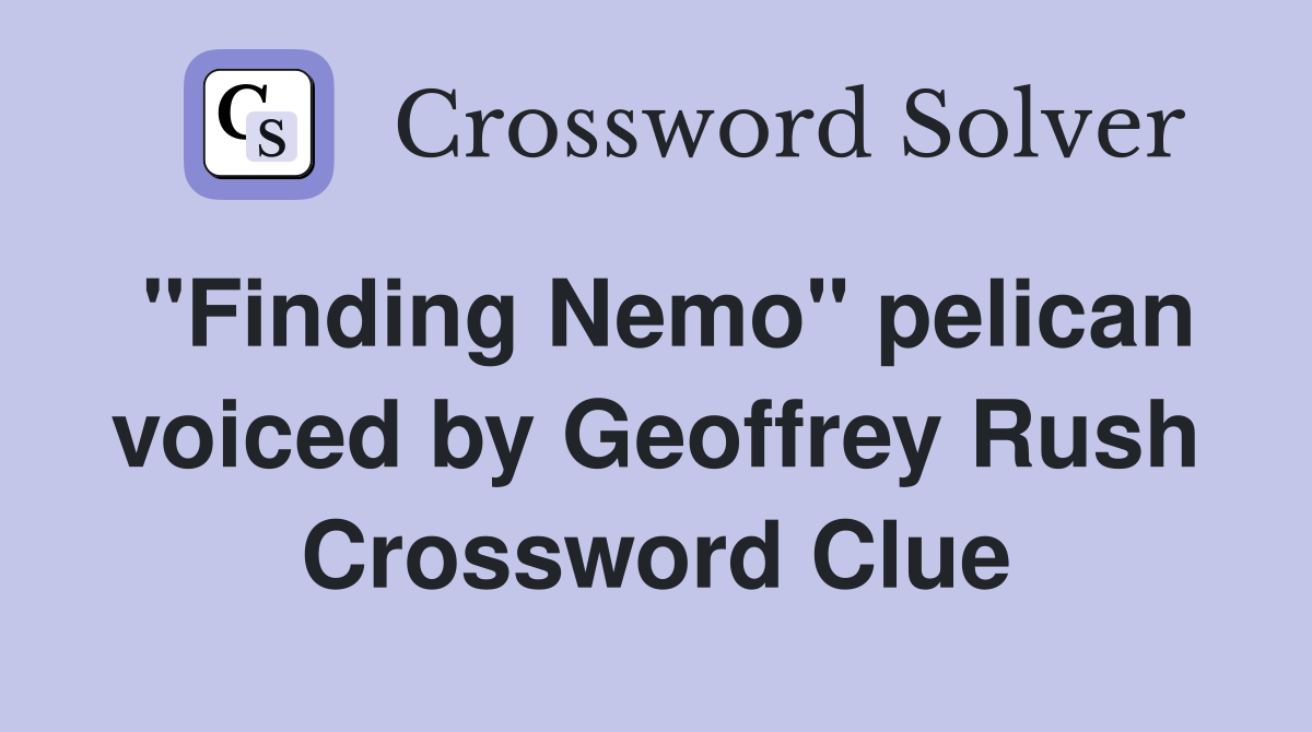"Finding Nemo" pelican voiced by Geoffrey Rush Crossword Clue