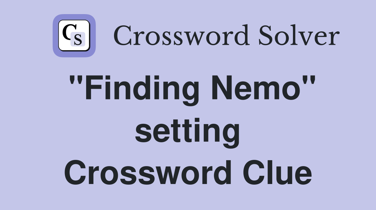 "Finding Nemo" setting Crossword Clue