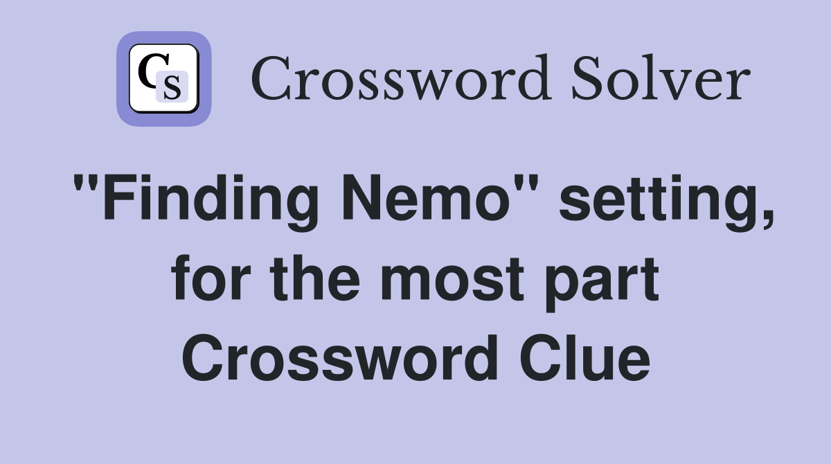 "Finding Nemo" setting, for the most part Crossword Clue