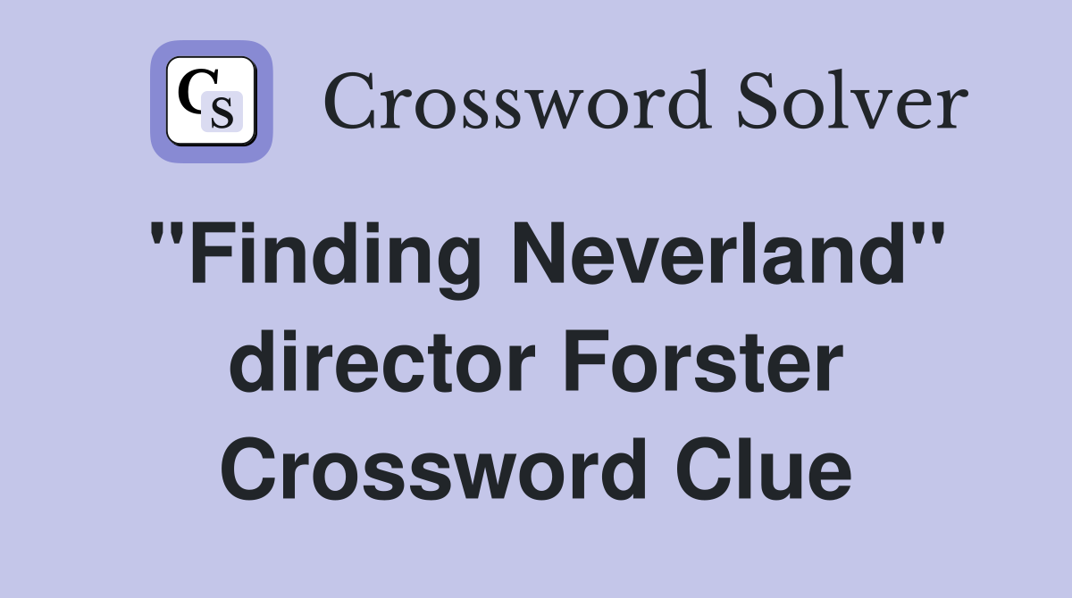 "Finding Neverland" director Forster Crossword Clue