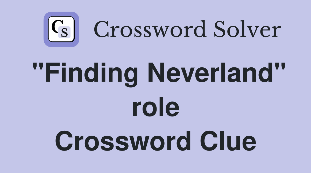 "Finding Neverland" role Crossword Clue