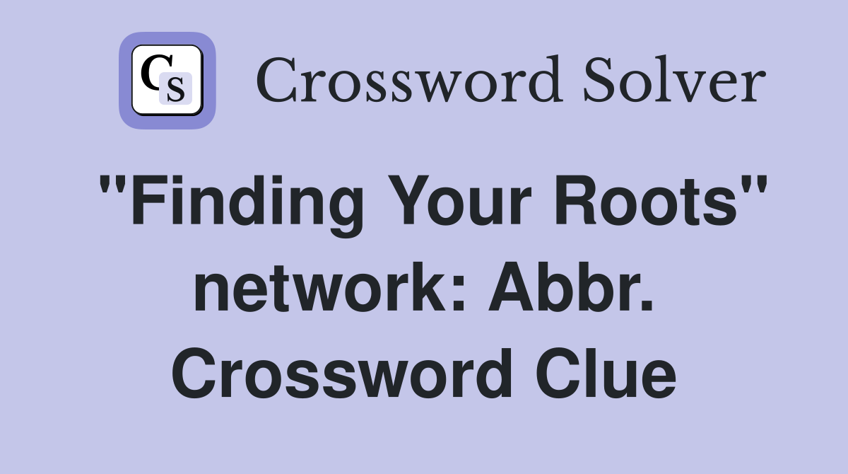 "Finding Your Roots" network: Abbr. Crossword Clue