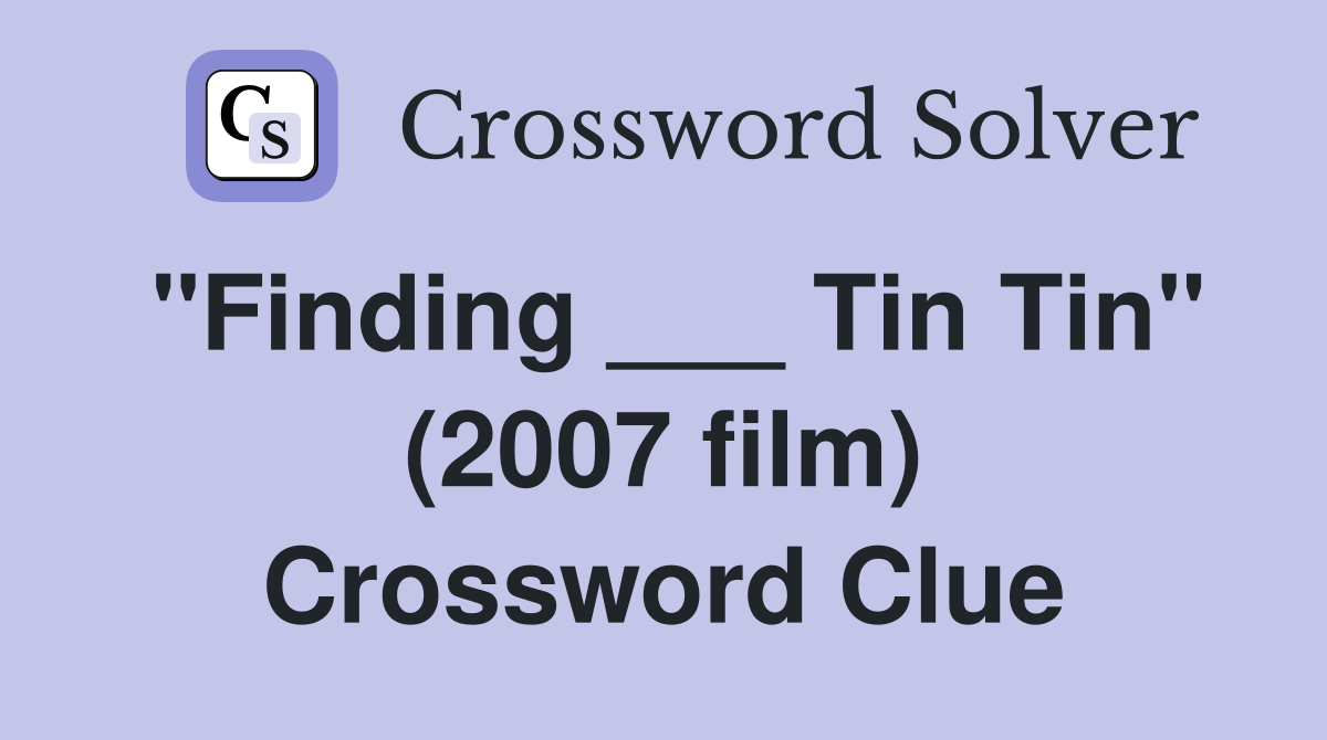 "Finding ___ Tin Tin" (2007 film) Crossword Clue
