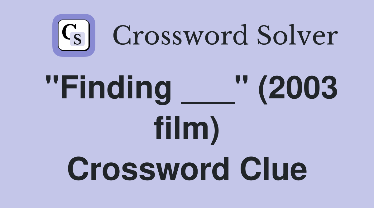 "Finding ___" (2003 film) Crossword Clue