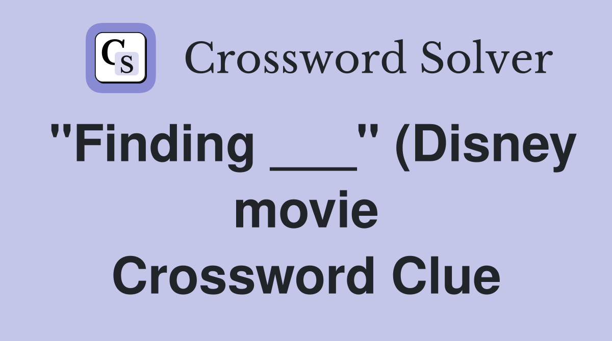 quot Finding quot (Disney movie) Crossword Clue Answers Crossword Solver quot Finding quot (Disney movie) Crossword Clue Answers Crossword Solver