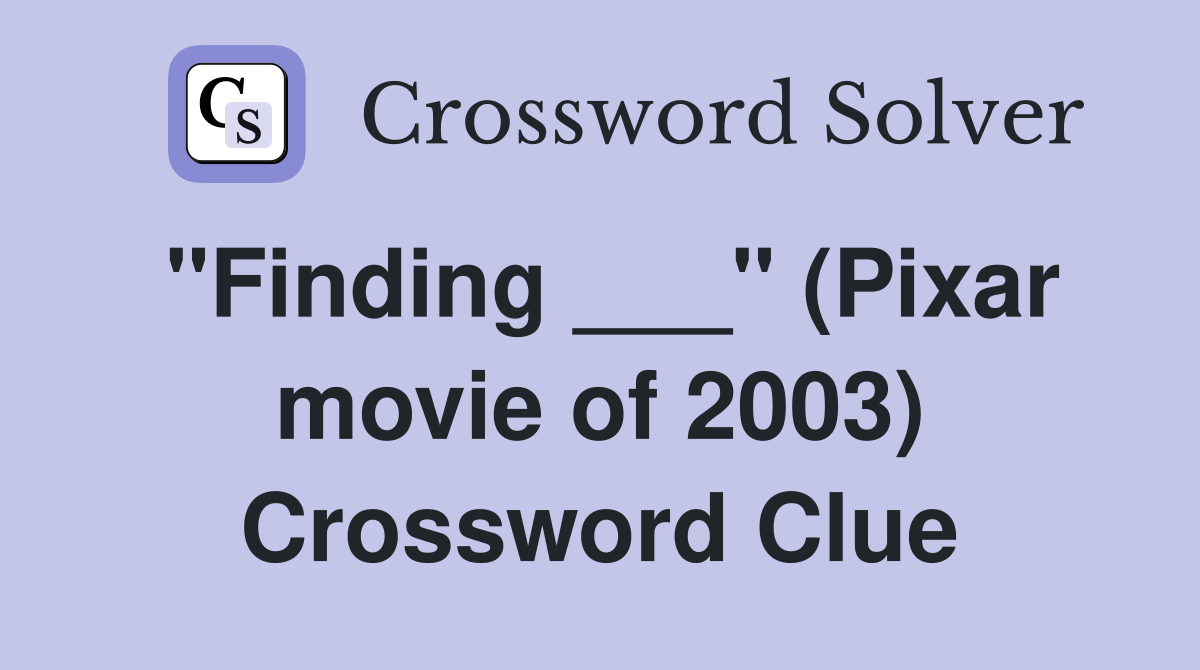 "Finding ___" (Pixar movie of 2003) Crossword Clue