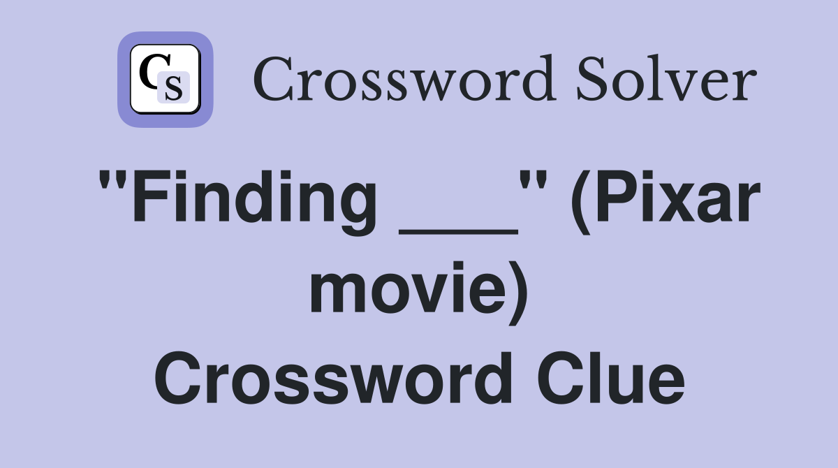"Finding ___" (Pixar movie) Crossword Clue