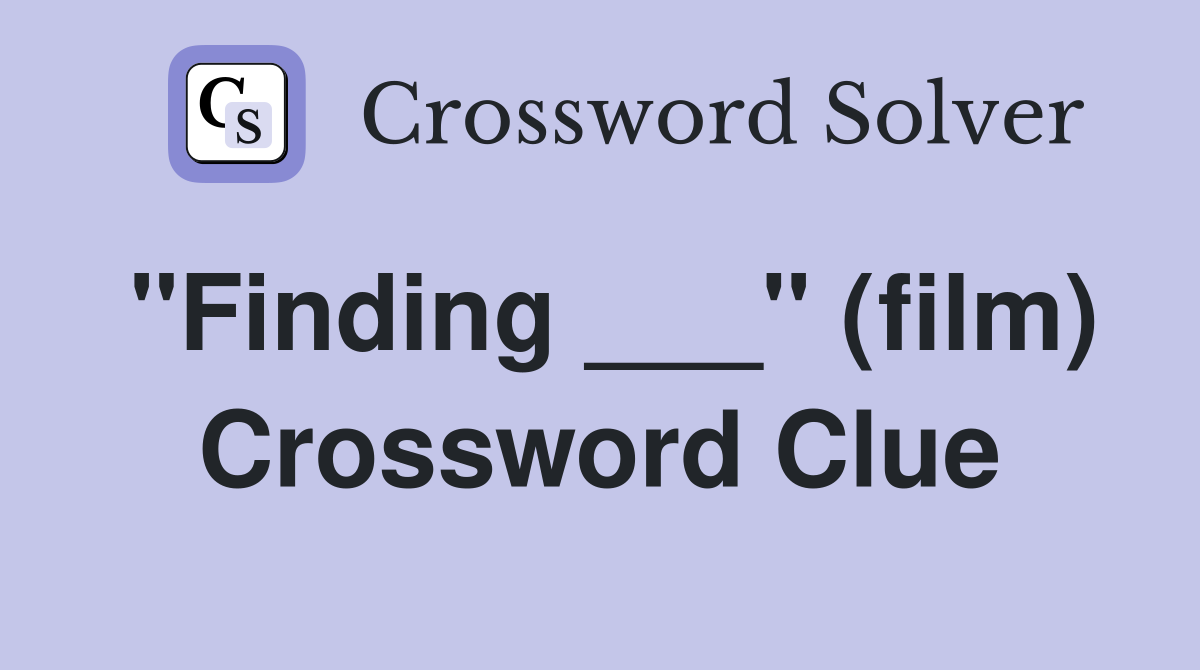 "Finding ___" (film) Crossword Clue