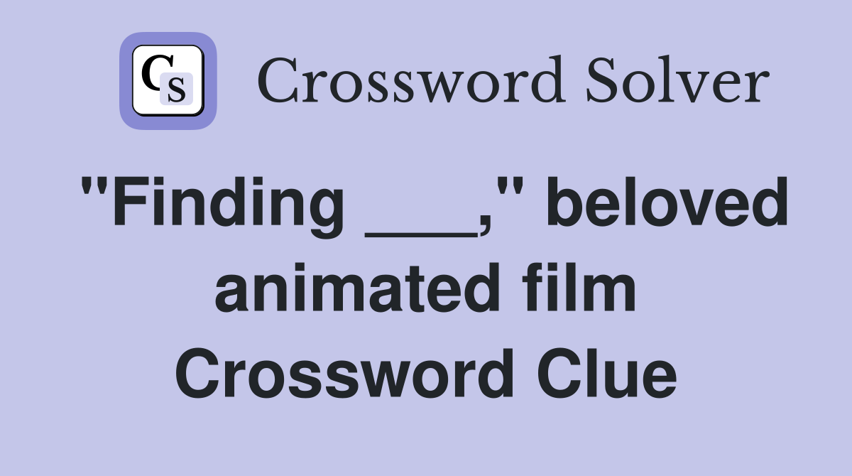 "Finding ___," beloved animated film Crossword Clue