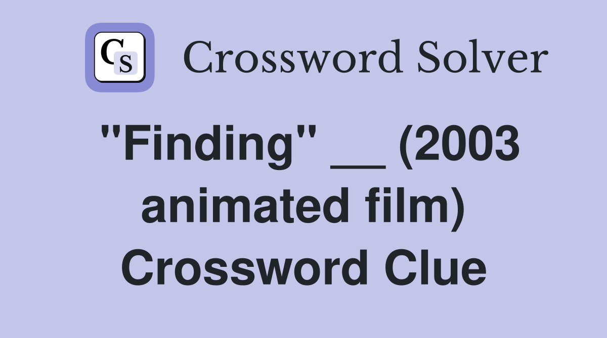 "Finding" __ (2003 animated film) Crossword Clue