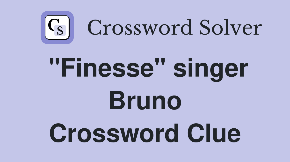 "Finesse" singer Bruno Crossword Clue