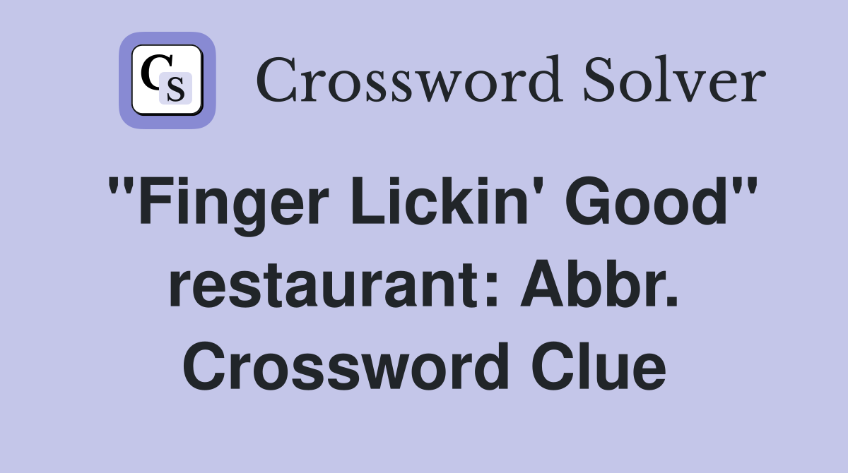 "Finger Lickin' Good" restaurant: Abbr. Crossword Clue