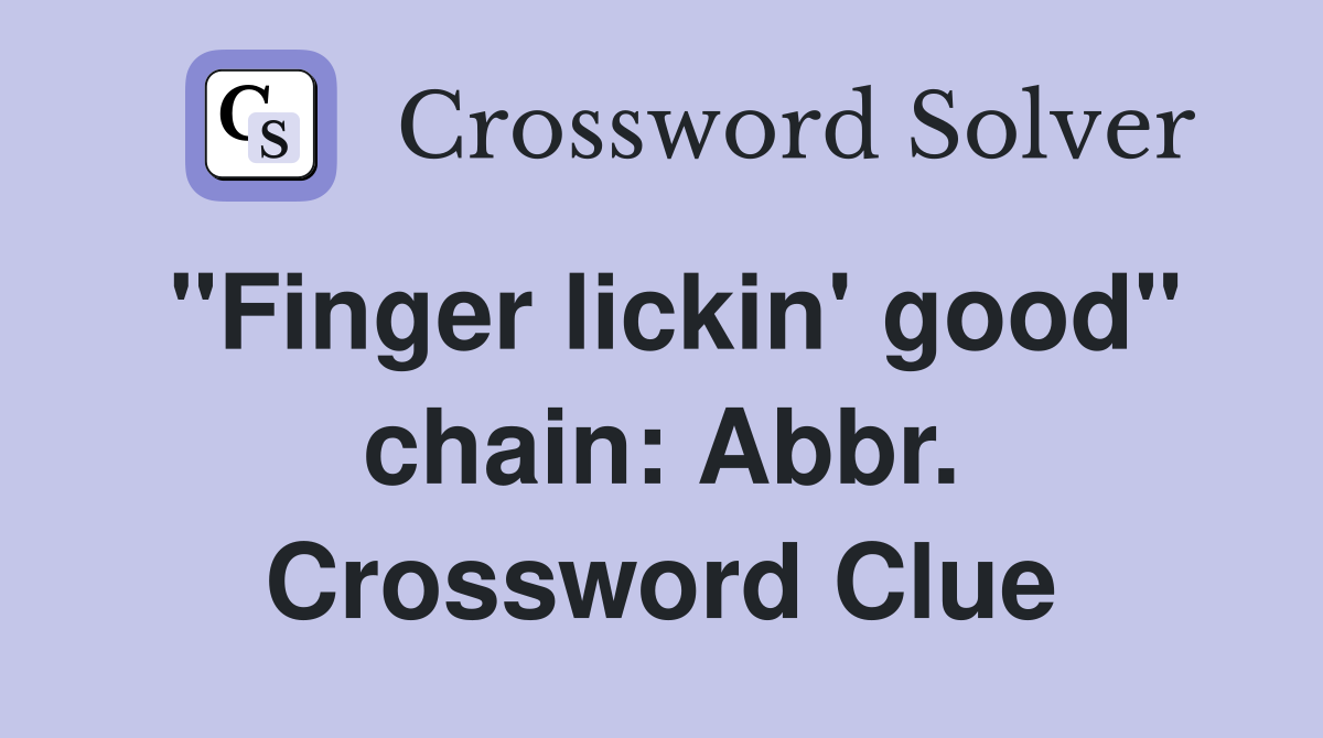 "Finger lickin' good" chain: Abbr. Crossword Clue
