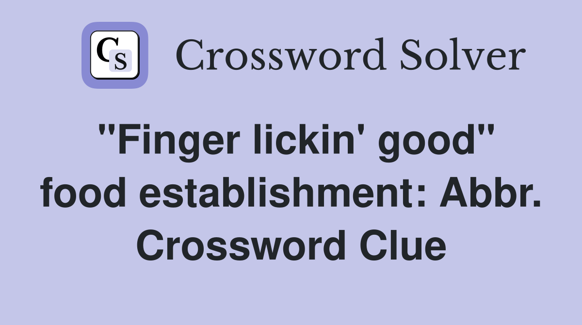 "Finger lickin' good" food establishment: Abbr. Crossword Clue