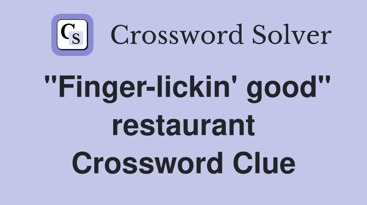 "Finger-lickin' good" restaurant Crossword Clue