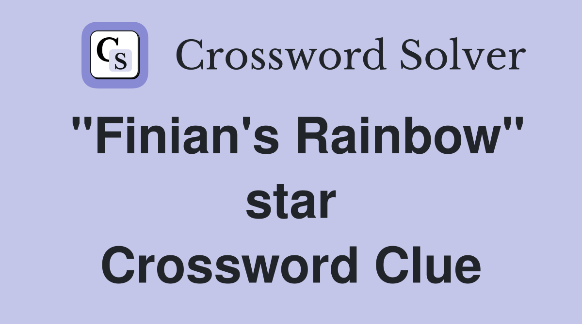 "Finian's Rainbow" star Crossword Clue