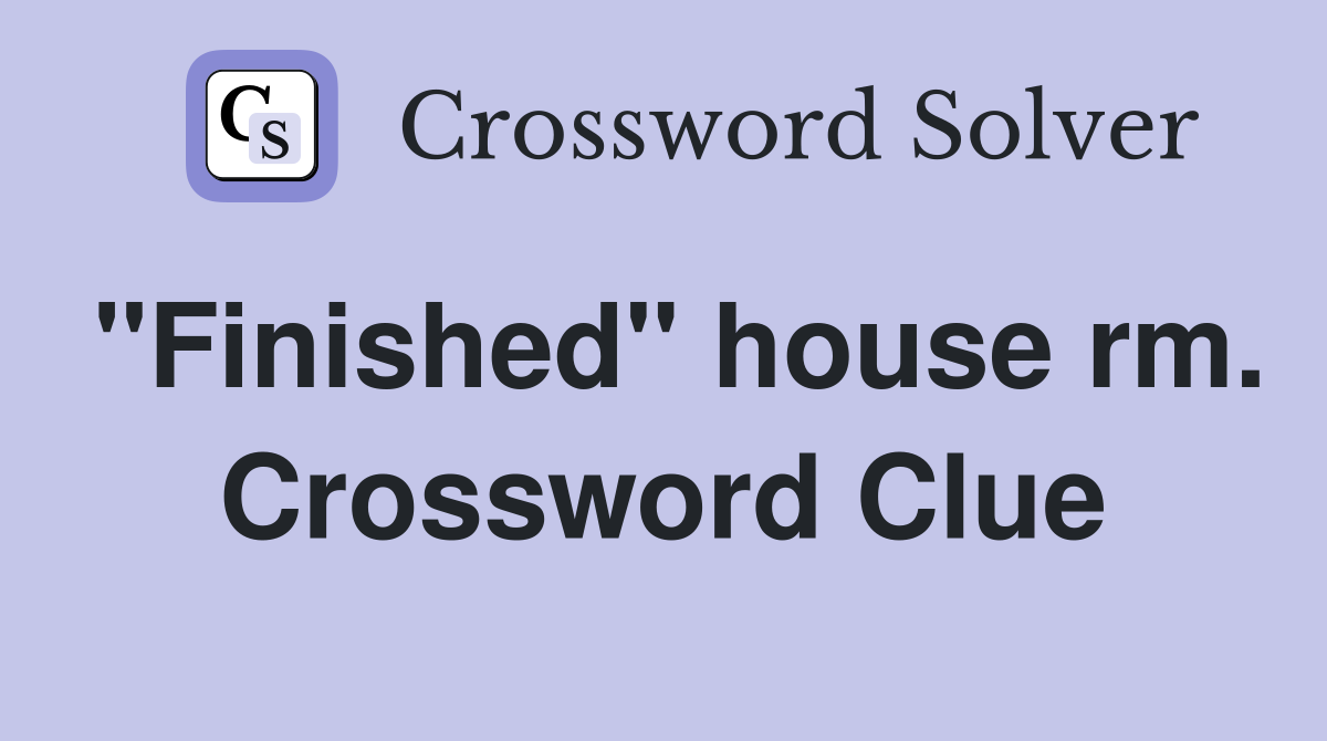 "Finished" house rm. Crossword Clue