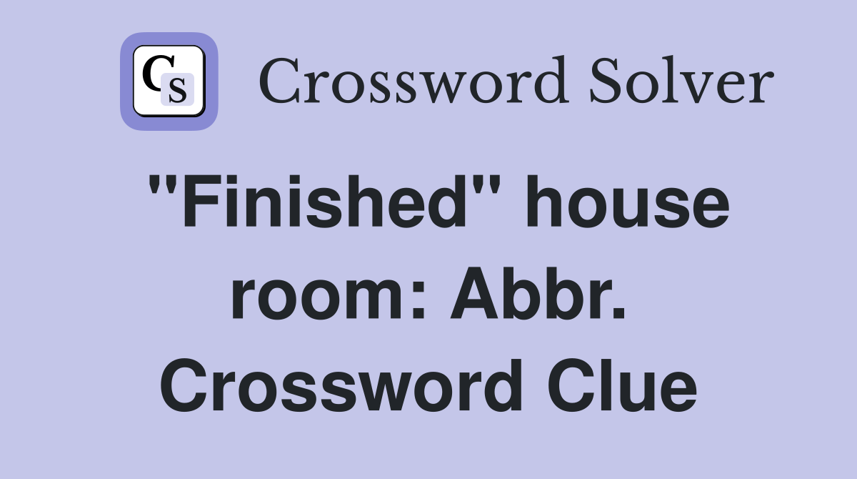 "Finished" house room: Abbr. Crossword Clue