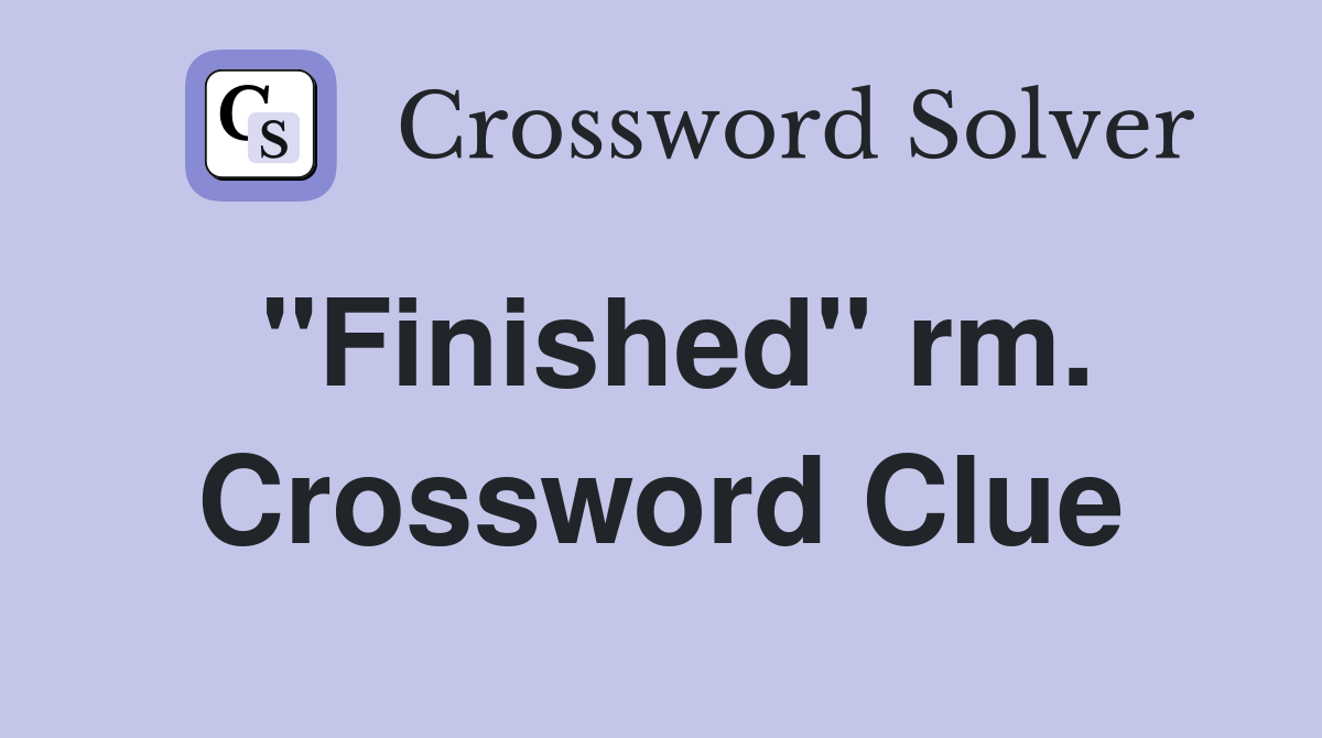 "Finished" rm. Crossword Clue