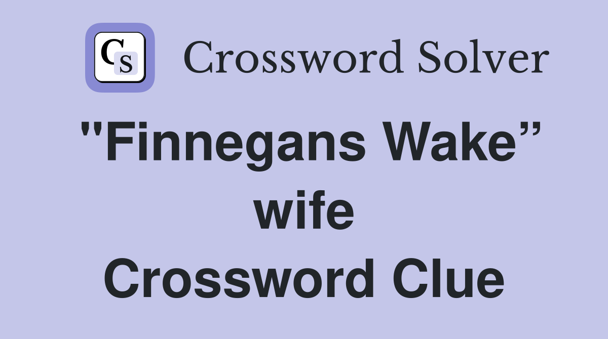 "Finnegans Wake” wife Crossword Clue
