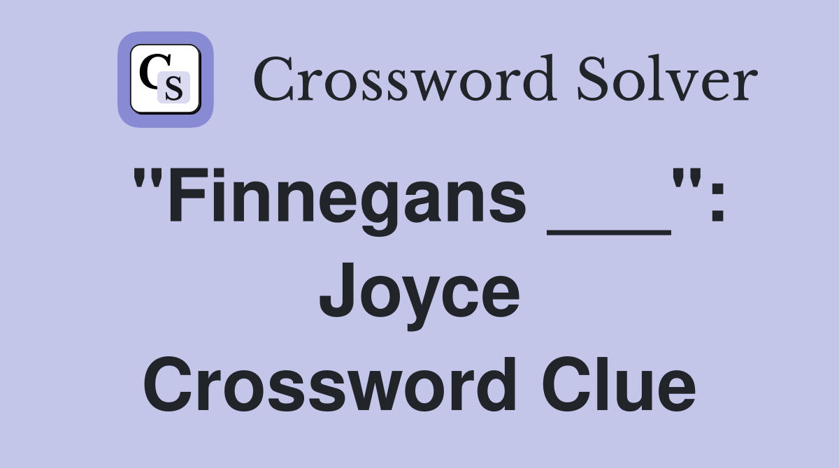 "Finnegans ___": Joyce Crossword Clue