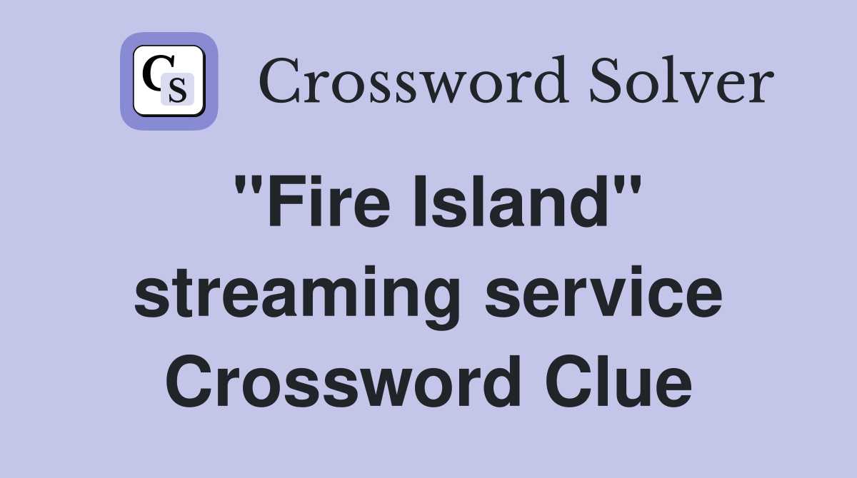 "Fire Island" streaming service Crossword Clue