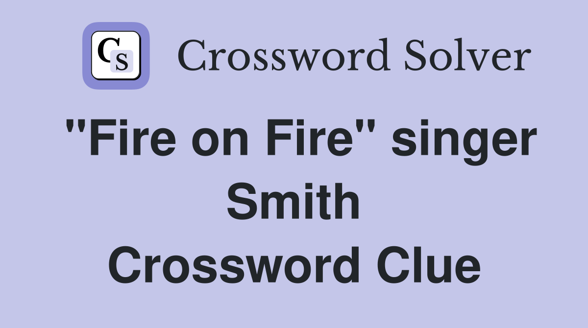 "Fire on Fire" singer Smith Crossword Clue