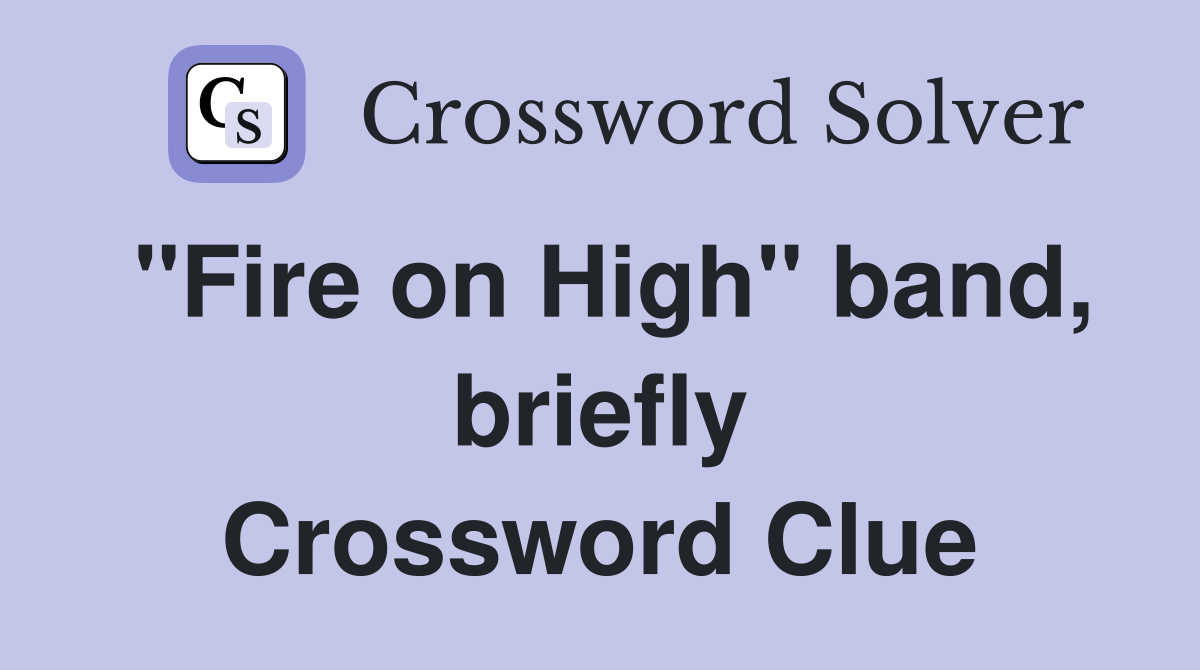 "Fire on High" band, briefly Crossword Clue