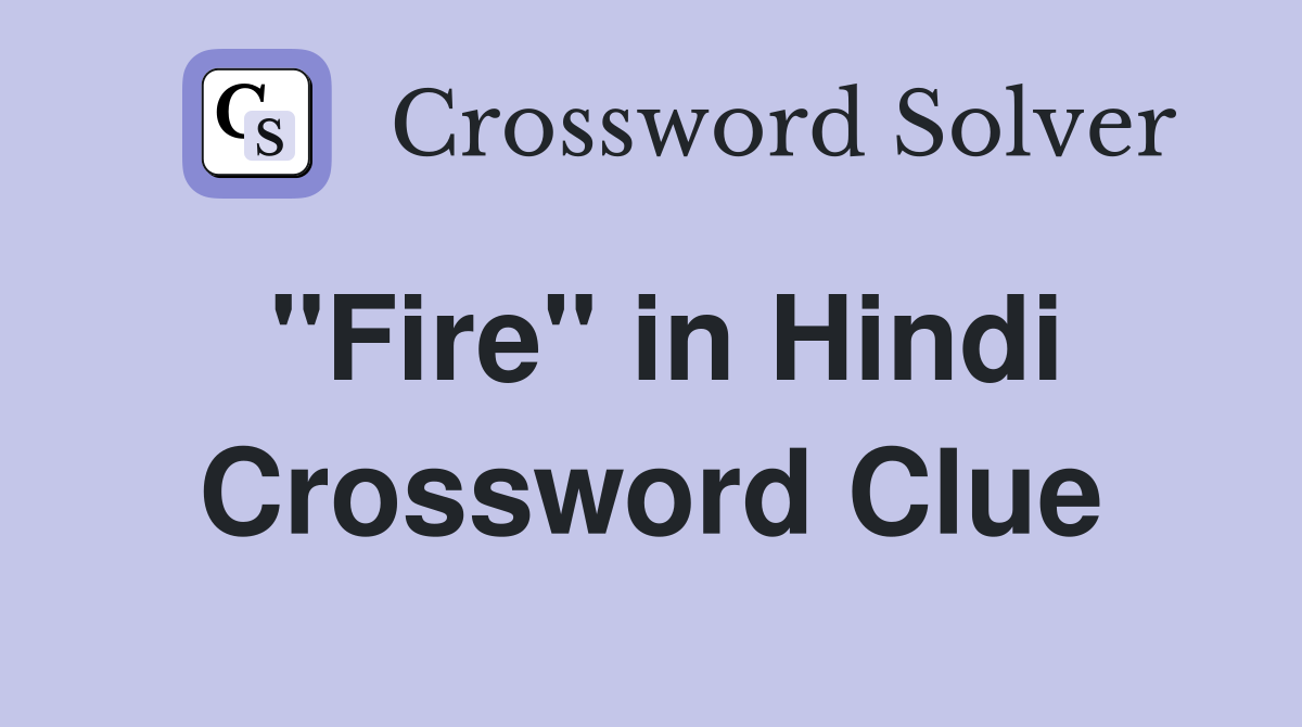 "Fire" in Hindi Crossword Clue