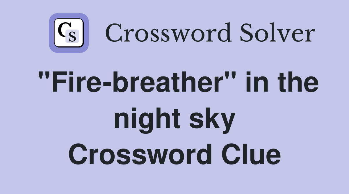 "Fire-breather" in the night sky Crossword Clue