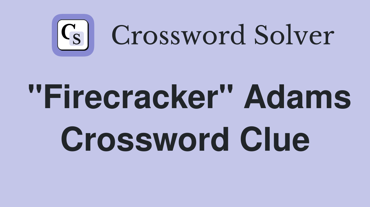 "Firecracker" Adams Crossword Clue