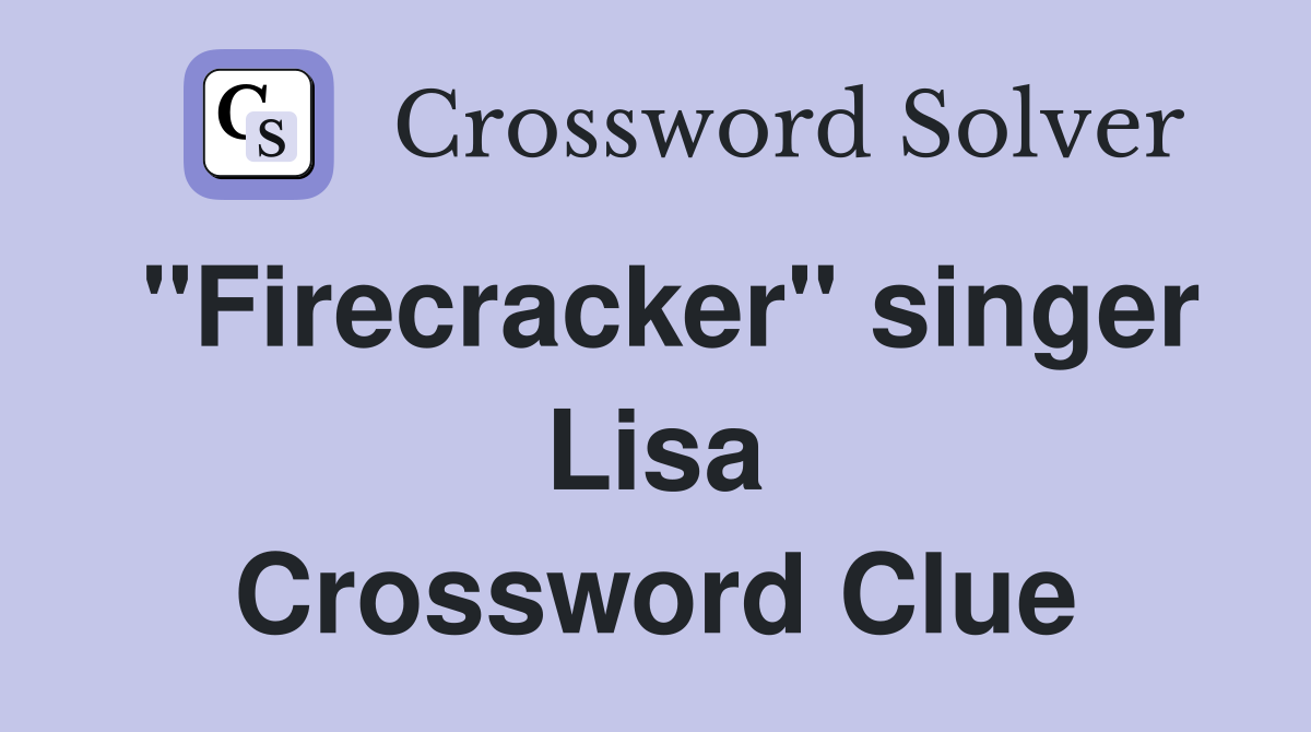 "Firecracker" singer Lisa Crossword Clue
