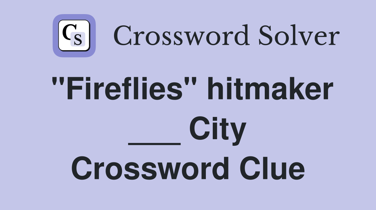 "Fireflies" hitmaker ___ City Crossword Clue